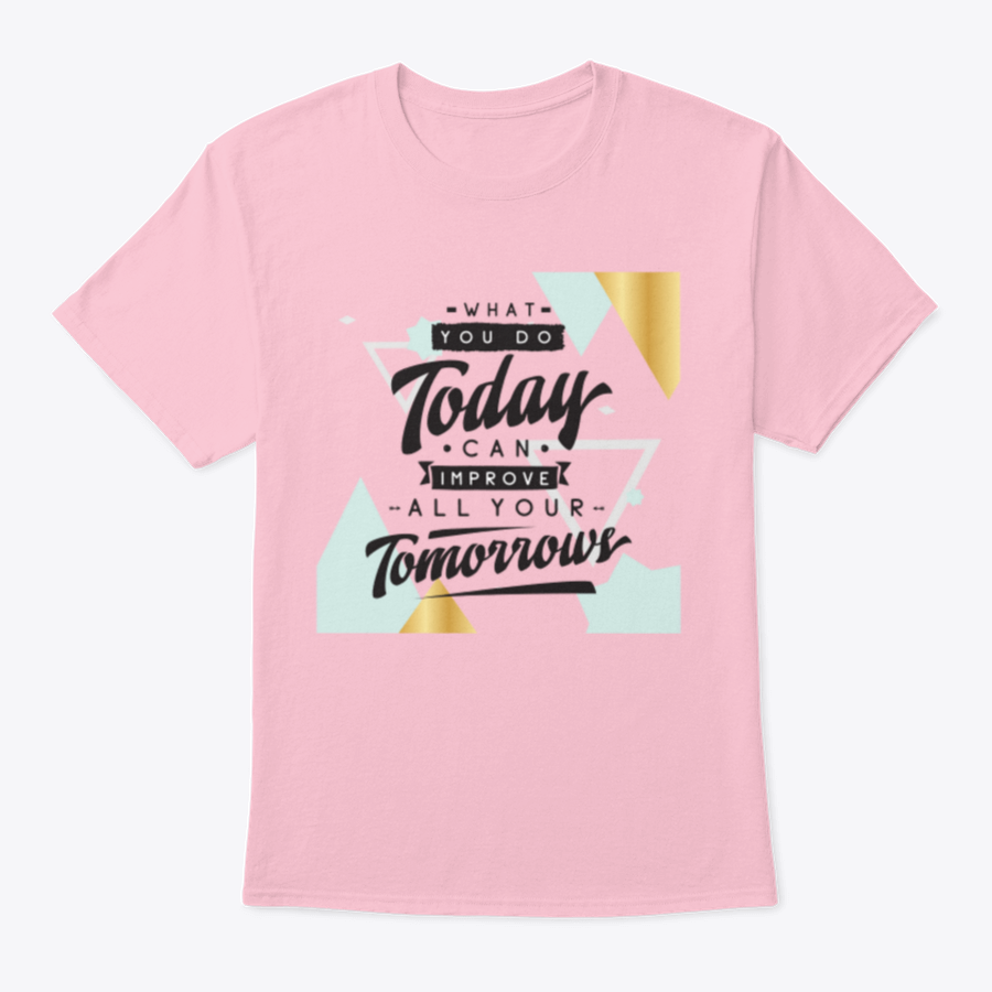 Motivational quote design T-shirt featuring the phrase 'What You Do Today Can Improve All Your Tomorrows' in a stylish font.