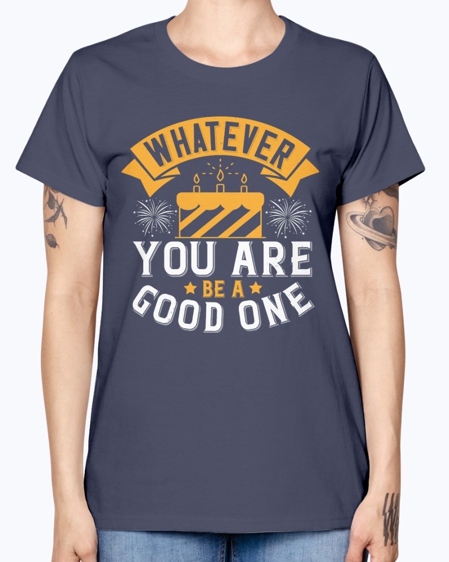 A stylish Missy T-Shirt featuring the motivational quote 'Whatever you are, be a good one' in a vibrant color, perfect for birthday celebrations.