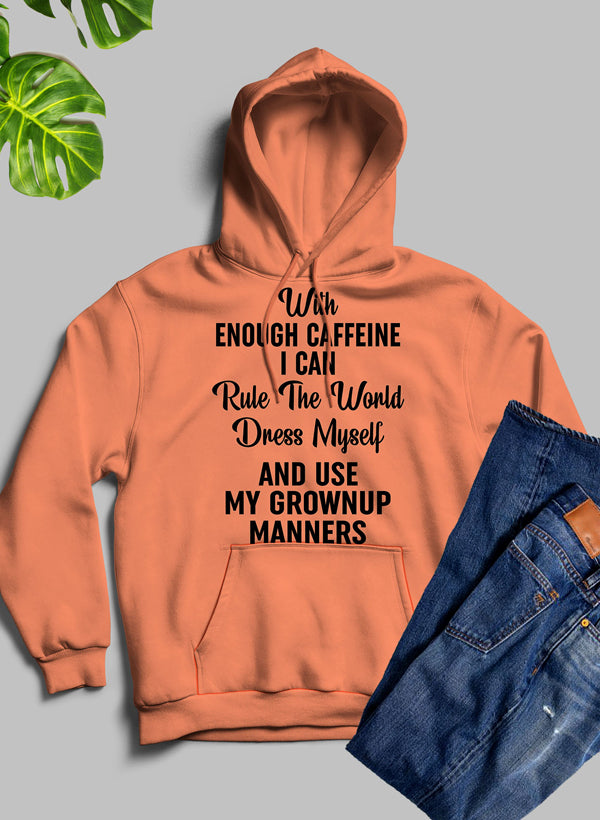 Cozy hoodie with the phrase 'With Enough Caffeine I Can Rule The World' designed for coffee lovers, featuring an adjustable hood and fleece lining.