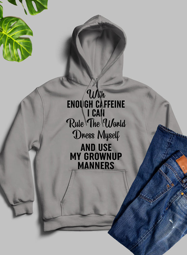 Cozy hoodie with the phrase 'With Enough Caffeine I Can Rule The World' designed for coffee lovers, featuring an adjustable hood and fleece lining.