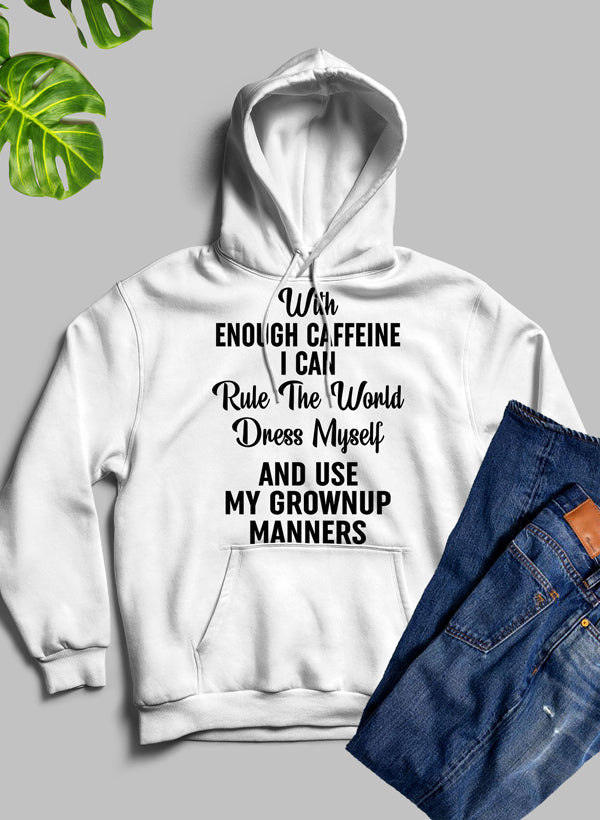 Cozy hoodie with the phrase 'With Enough Caffeine I Can Rule The World' designed for coffee lovers, featuring an adjustable hood and fleece lining.