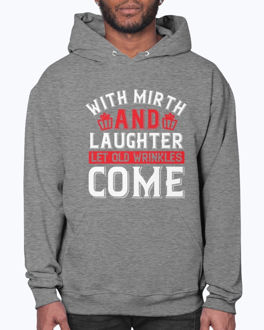 A cozy unisex hoodie featuring the phrase 'With mirth and laughter let old wrinkles come' designed for birthday celebrations, showcasing a front pouch pocket.