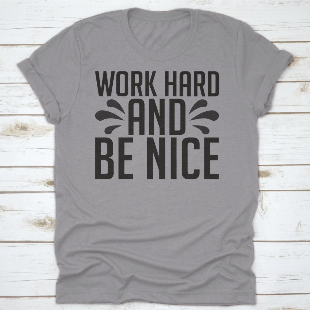 A stylish Work Hard And Be Nice T-Shirt made from 100% cotton, featuring a classic fit and midweight fabric, perfect for casual wear.