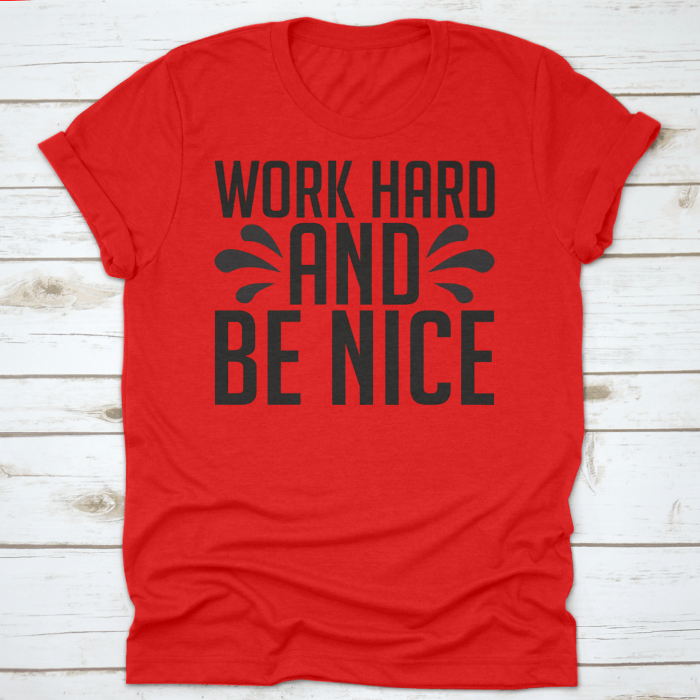 A stylish Work Hard And Be Nice T-Shirt made from 100% cotton, featuring a classic fit and midweight fabric, perfect for casual wear.