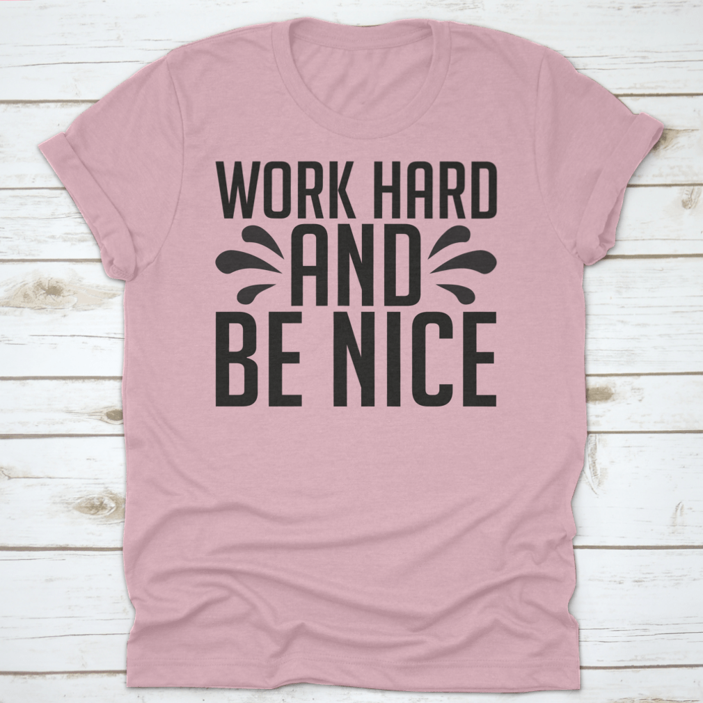 A stylish Work Hard And Be Nice T-Shirt made from 100% cotton, featuring a classic fit and midweight fabric, perfect for casual wear.