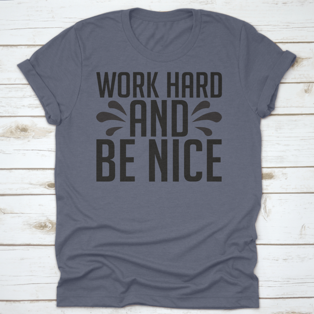 A stylish Work Hard And Be Nice T-Shirt made from 100% cotton, featuring a classic fit and midweight fabric, perfect for casual wear.