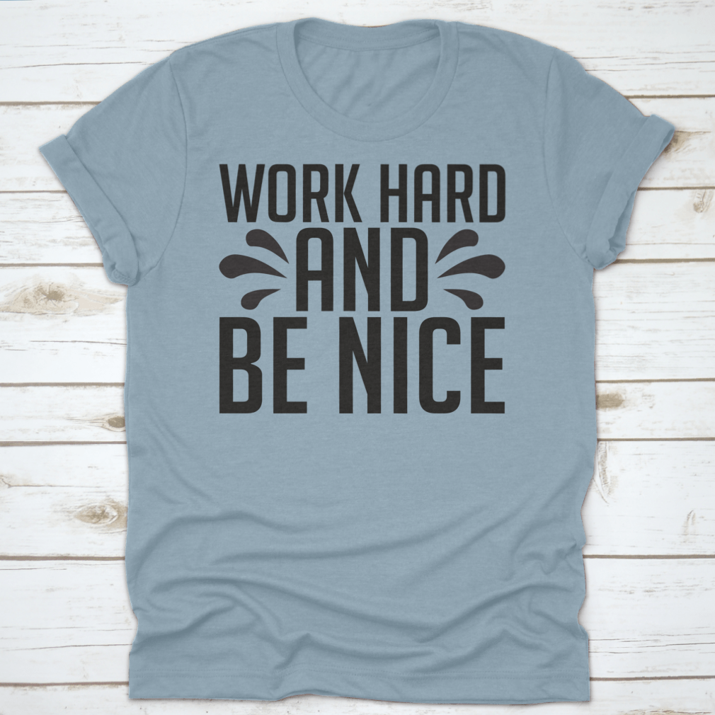 A stylish Work Hard And Be Nice T-Shirt made from 100% cotton, featuring a classic fit and midweight fabric, perfect for casual wear.