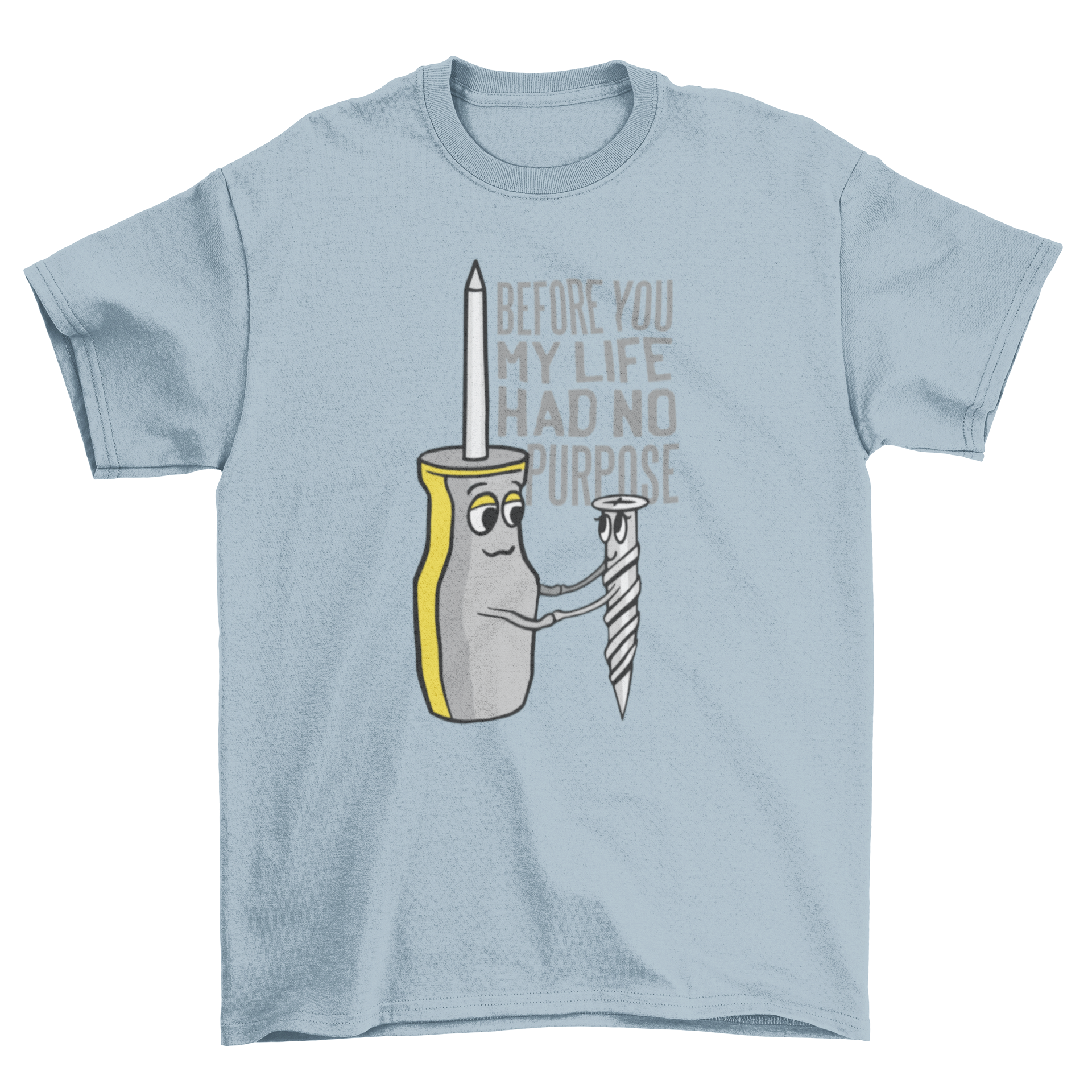 A creative t-shirt featuring a screw and screwdriver holding hands with a quote about purpose.