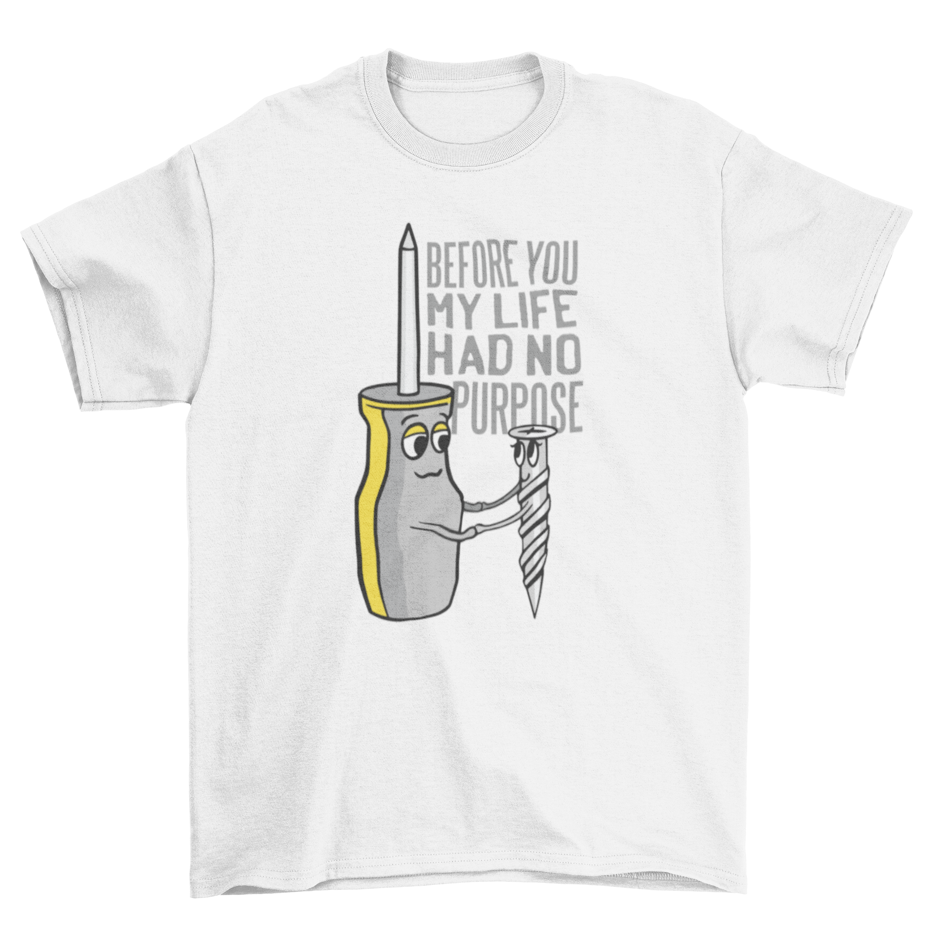 A creative t-shirt featuring a screw and screwdriver holding hands with a quote about purpose.