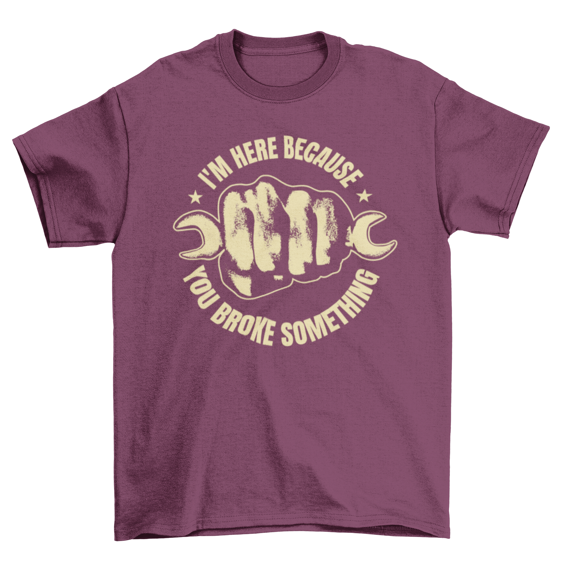 Wrench Fist Quote T-Shirt featuring a fist holding a wrench and the quote 'I'm here because you broke something'.