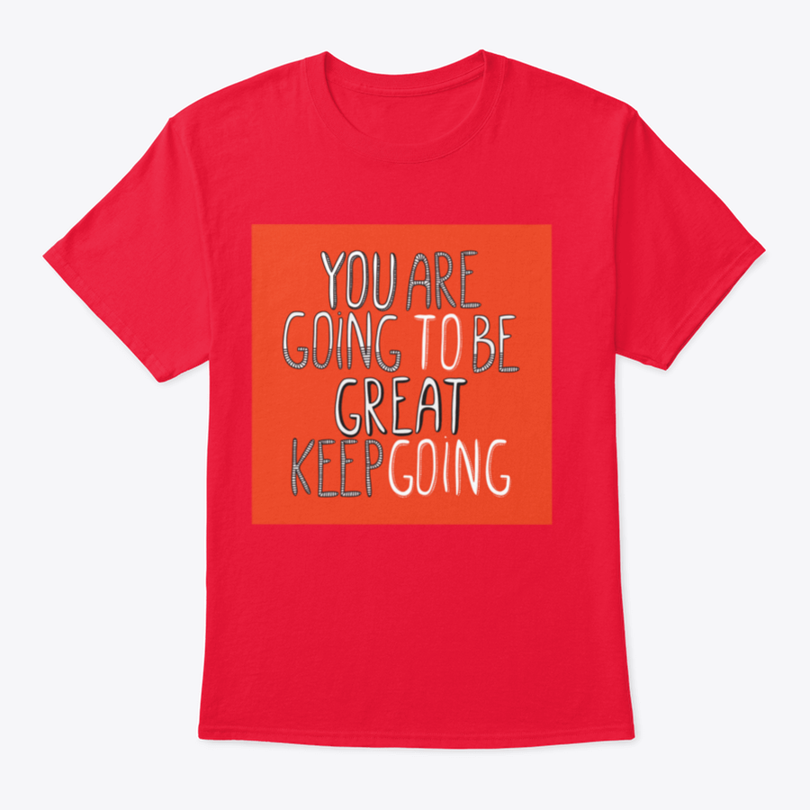 A motivational t-shirt featuring the phrase 'You Are Going To Be Great', made from soft cotton fabric, displayed on a neutral background.