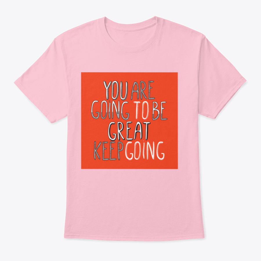 A motivational t-shirt featuring the phrase 'You Are Going To Be Great', made from soft cotton fabric, displayed on a neutral background.