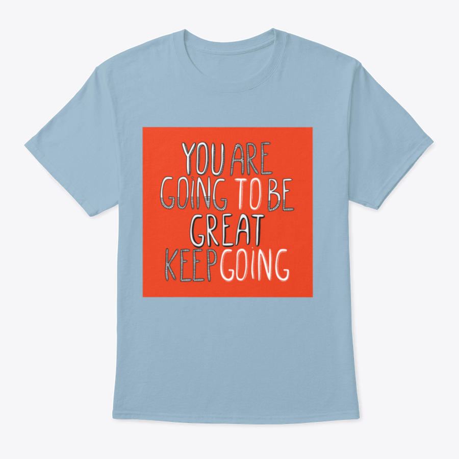 A motivational t-shirt featuring the phrase 'You Are Going To Be Great', made from soft cotton fabric, displayed on a neutral background.