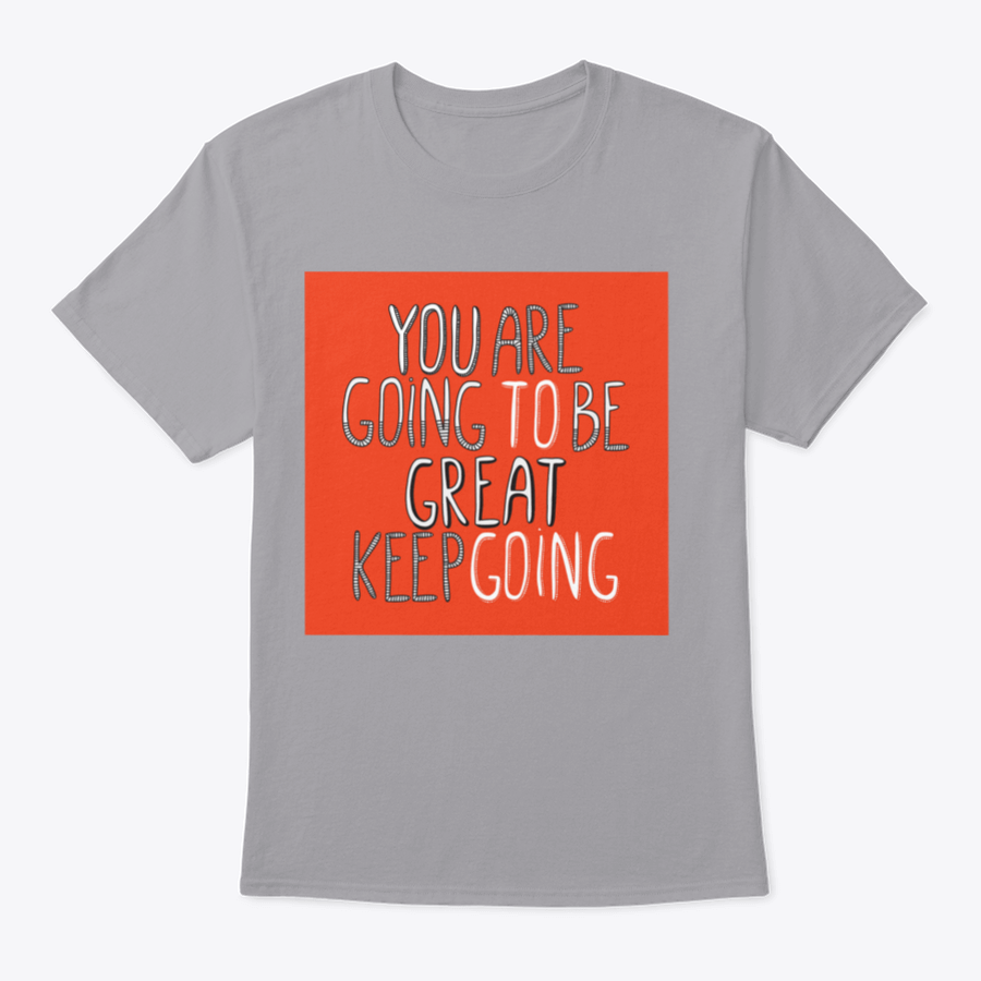 A motivational t-shirt featuring the phrase 'You Are Going To Be Great', made from soft cotton fabric, displayed on a neutral background.