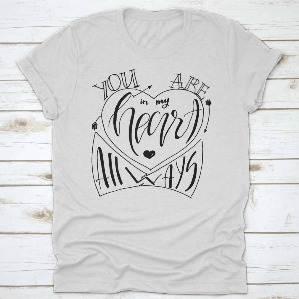 You Are In My Heart Always Statement Shirt, showcasing a soft cotton fabric with a heartfelt design, perfect for casual wear.