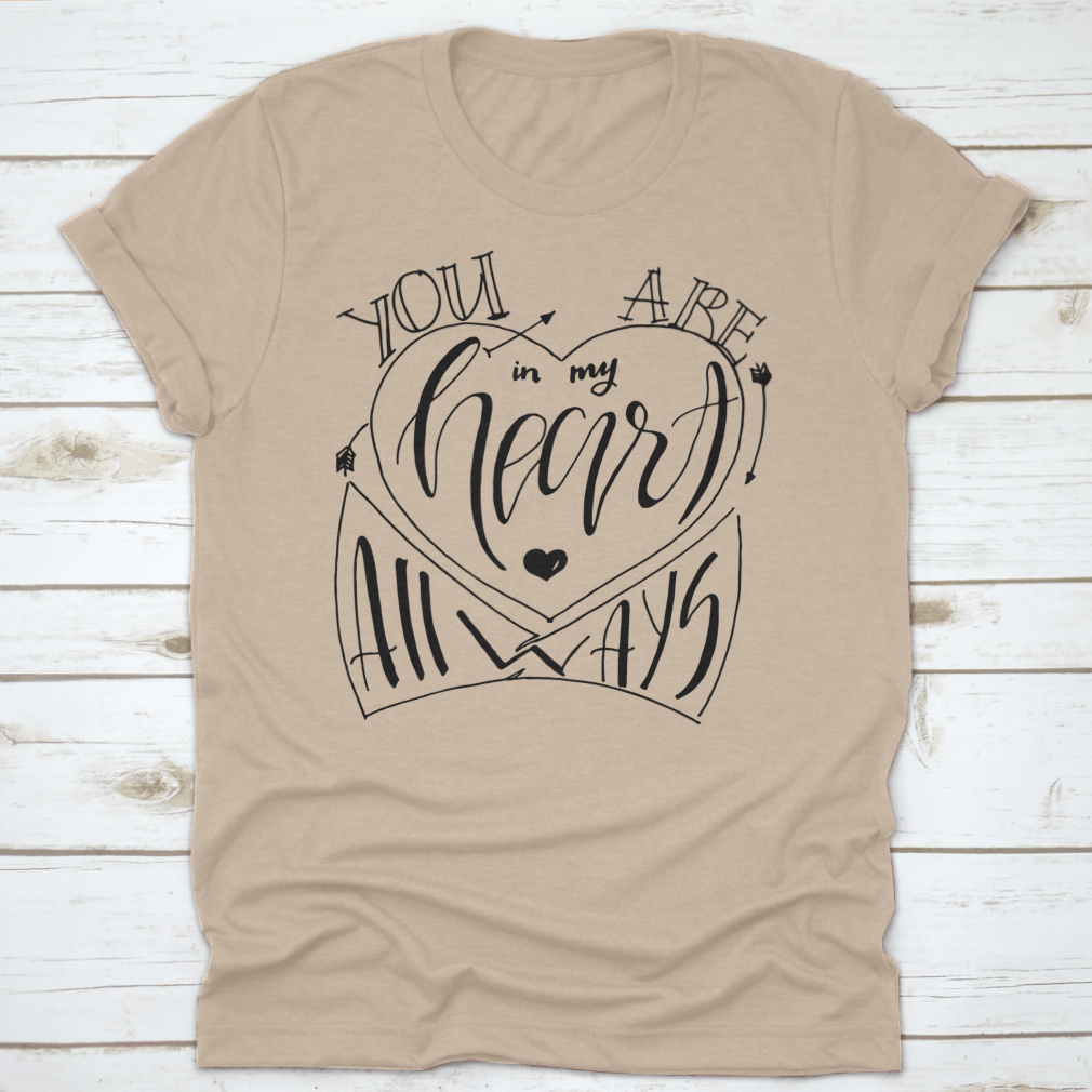 You Are In My Heart Always Statement Shirt, showcasing a soft cotton fabric with a heartfelt design, perfect for casual wear.