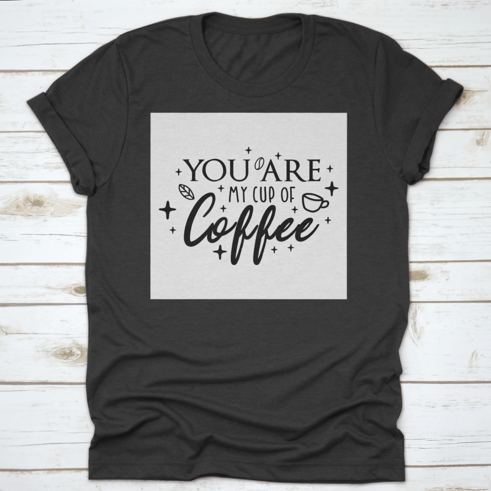 Motivational typography poster featuring the phrase 'You Are My Cup Of Coffee' with a warm and inviting design, perfect for coffee lovers.