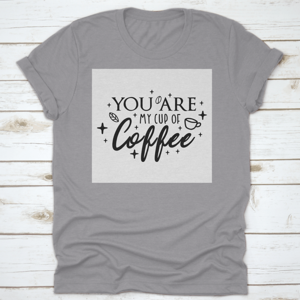 Motivational typography poster featuring the phrase 'You Are My Cup Of Coffee' with a warm and inviting design, perfect for coffee lovers.