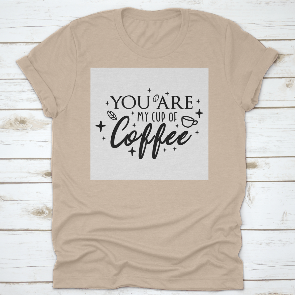 Motivational typography poster featuring the phrase 'You Are My Cup Of Coffee' with a warm and inviting design, perfect for coffee lovers.