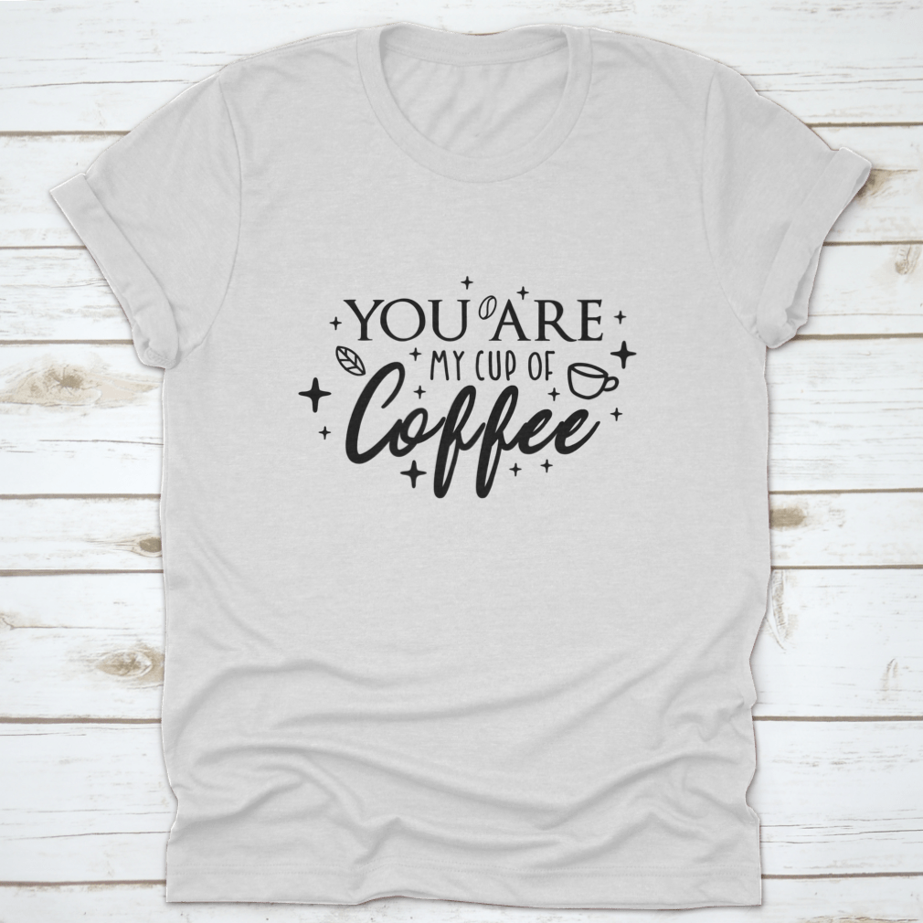 Motivational typography poster featuring the phrase 'You Are My Cup Of Coffee' with a warm and inviting design, perfect for coffee lovers.