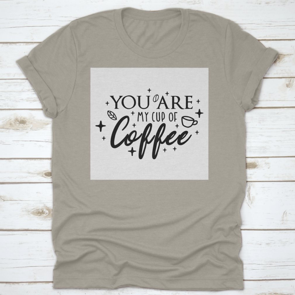 Motivational typography poster featuring the phrase 'You Are My Cup Of Coffee' with a warm and inviting design, perfect for coffee lovers.