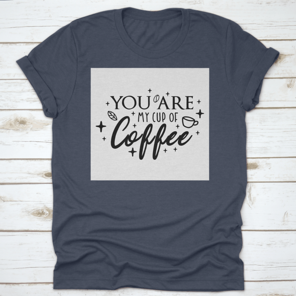 Motivational typography poster featuring the phrase 'You Are My Cup Of Coffee' with a warm and inviting design, perfect for coffee lovers.