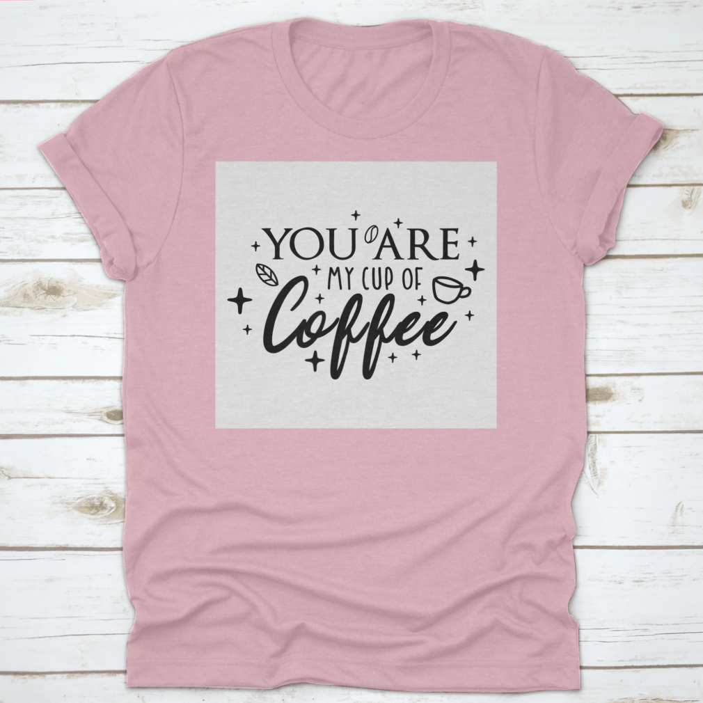 Motivational typography poster featuring the phrase 'You Are My Cup Of Coffee' with a warm and inviting design, perfect for coffee lovers.