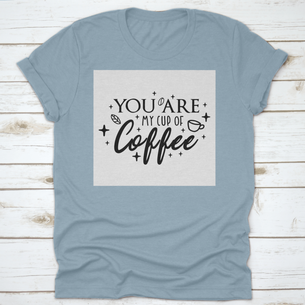 Motivational typography poster featuring the phrase 'You Are My Cup Of Coffee' with a warm and inviting design, perfect for coffee lovers.