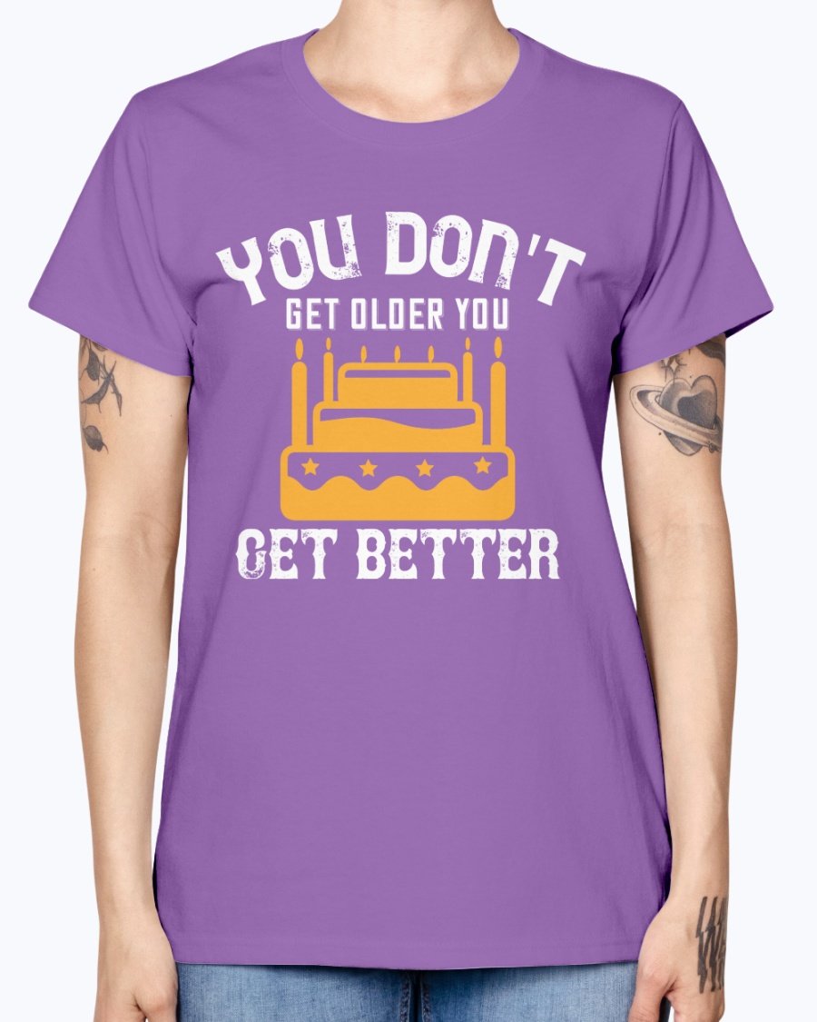 You don't get older, you get better Birthday Missy T-Shirt in various colors with a scoop neck and cap sleeves.