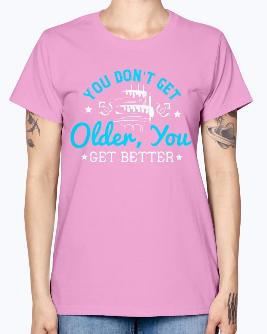 A stylish Missy T-Shirt featuring the phrase 'You don't get older, you get better' designed for birthday celebrations, made from soft preshrunk cotton.