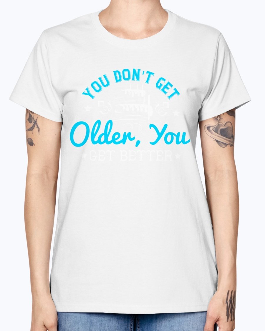 A stylish Missy T-Shirt featuring the phrase 'You don't get older, you get better' designed for birthday celebrations, made from soft preshrunk cotton.