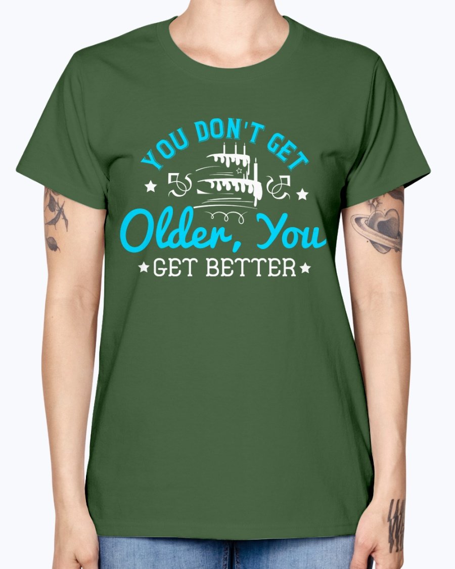 A stylish Missy T-Shirt featuring the phrase 'You don't get older, you get better' designed for birthday celebrations, made from soft preshrunk cotton.