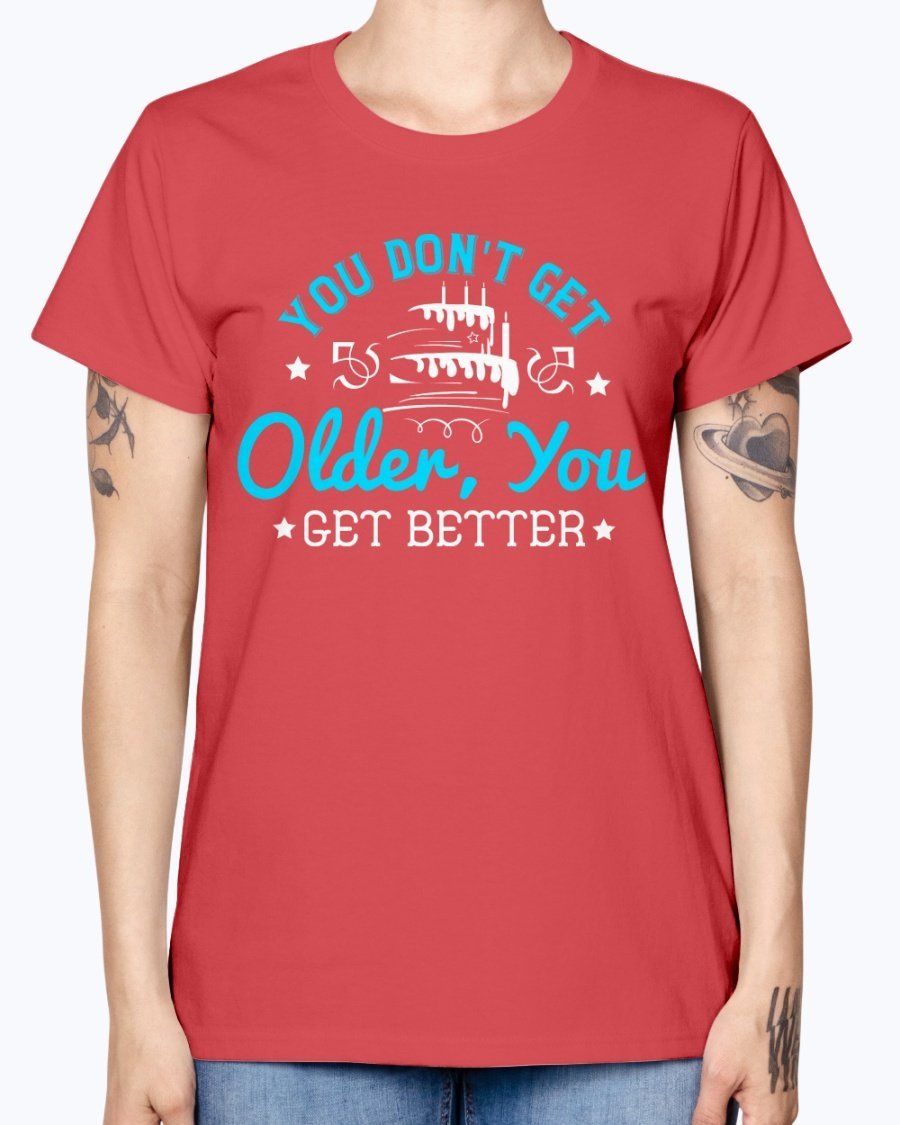 A stylish Missy T-Shirt featuring the phrase 'You don't get older, you get better' designed for birthday celebrations, made from soft preshrunk cotton.