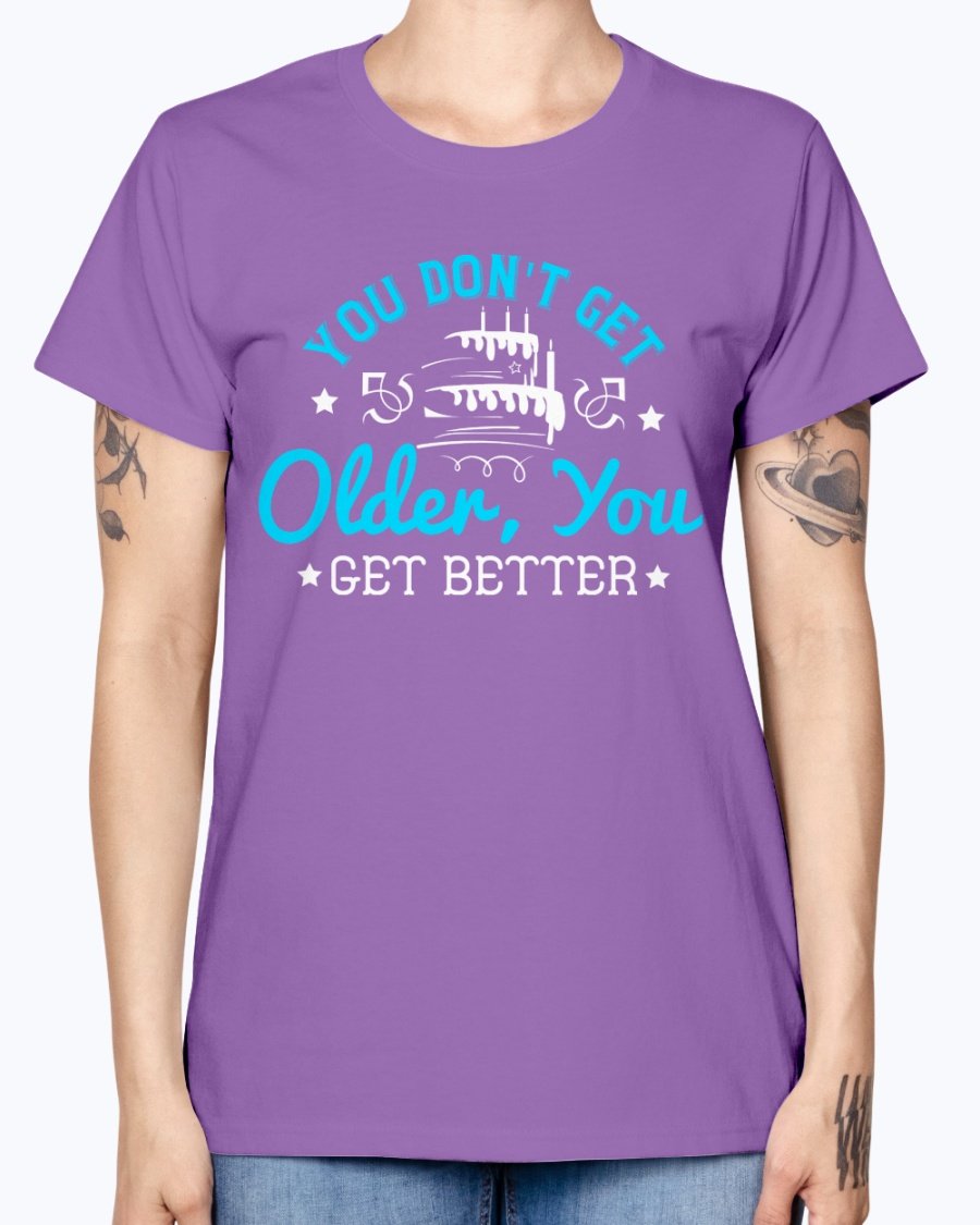 A stylish Missy T-Shirt featuring the phrase 'You don't get older, you get better' designed for birthday celebrations, made from soft preshrunk cotton.