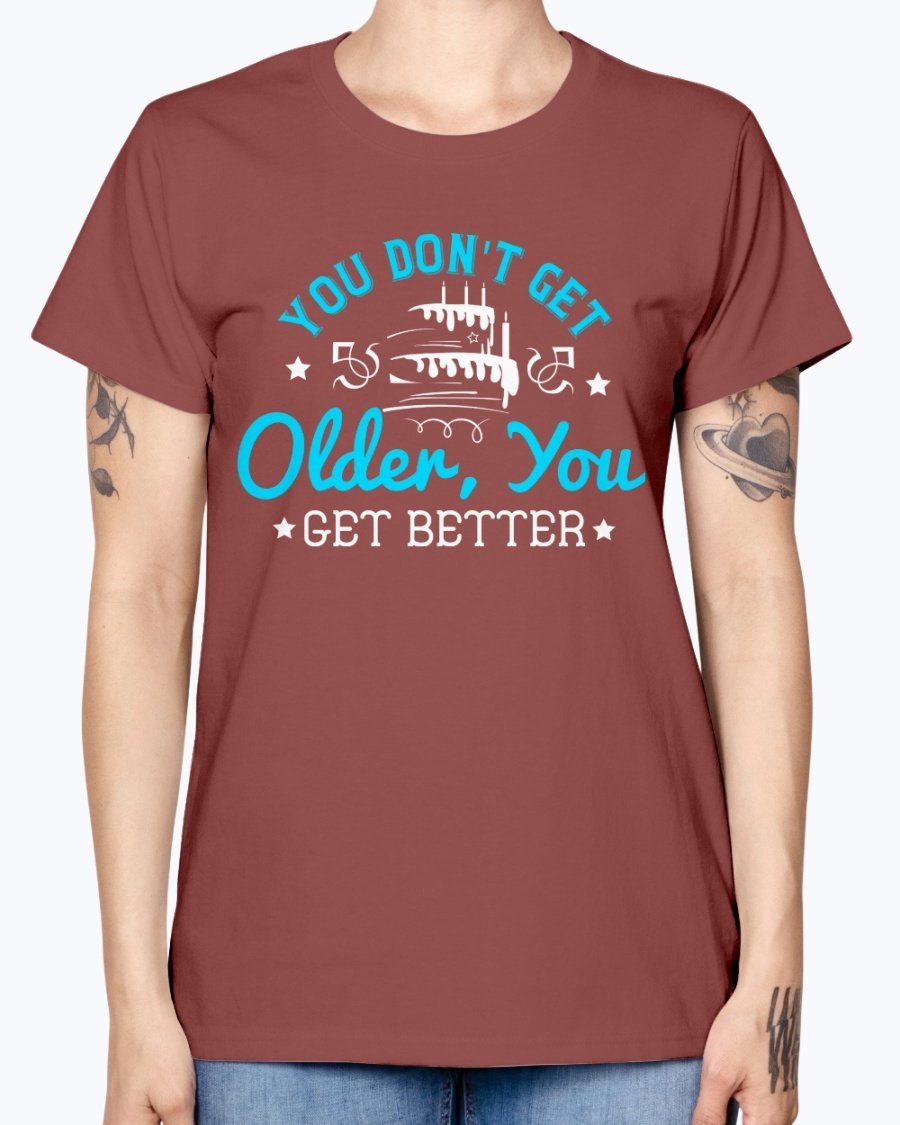 A stylish Missy T-Shirt featuring the phrase 'You don't get older, you get better' designed for birthday celebrations, made from soft preshrunk cotton.