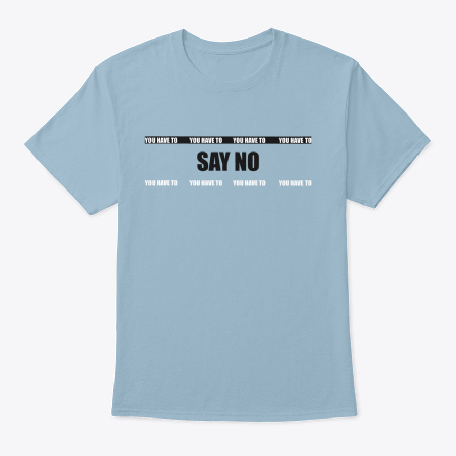 A stylish cotton T-shirt featuring the slogan 'You Have To Say No', showcasing its classic fit and quality fabric.