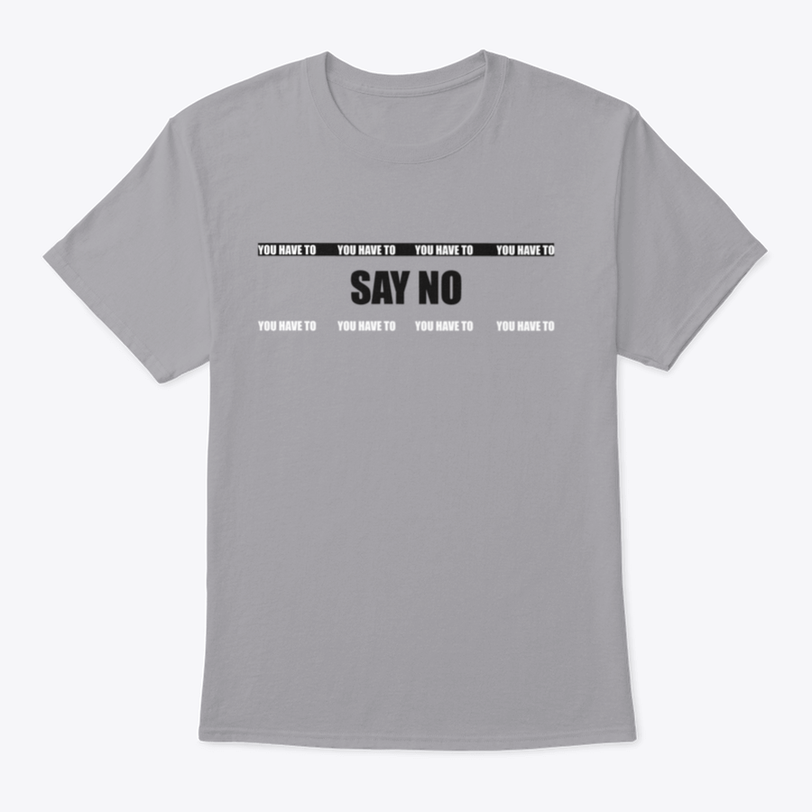 A stylish cotton T-shirt featuring the slogan 'You Have To Say No', showcasing its classic fit and quality fabric.