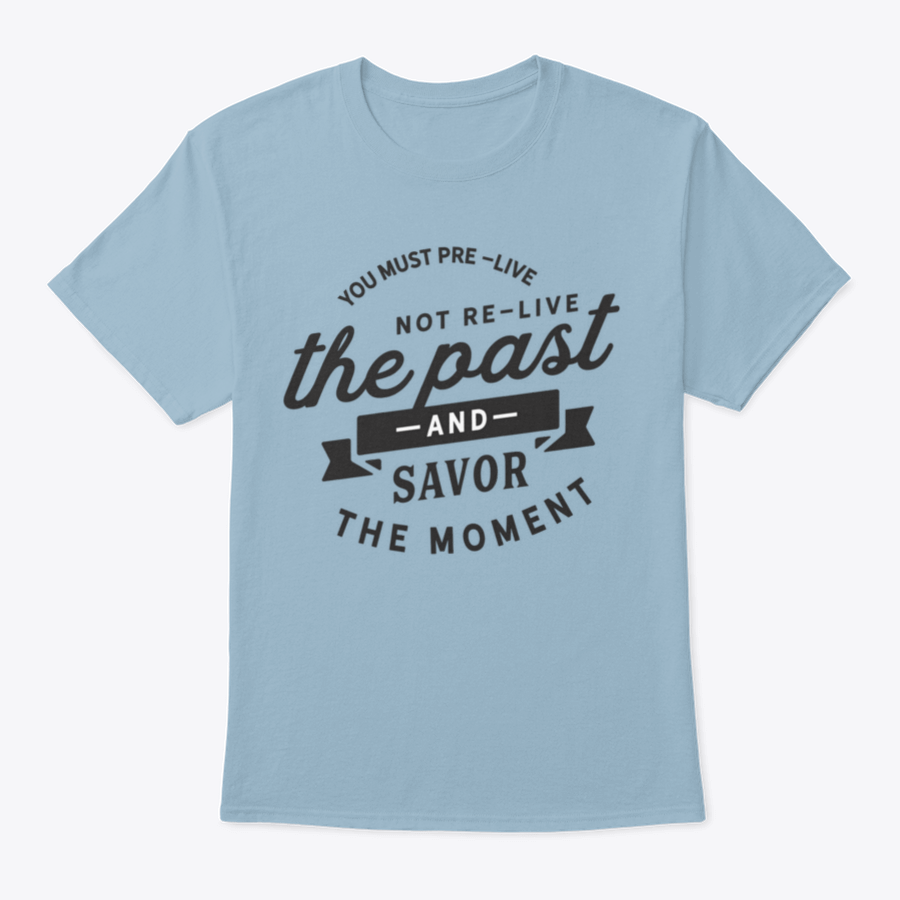 A motivational t-shirt featuring the phrase 'You Must Pre-Live The Future Not Re-Live The Past', made from soft cotton fabric.