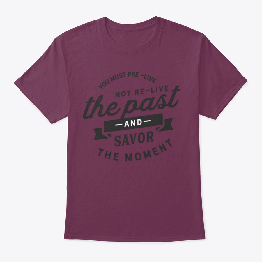 A motivational t-shirt featuring the phrase 'You Must Pre-Live The Future Not Re-Live The Past', made from soft cotton fabric.