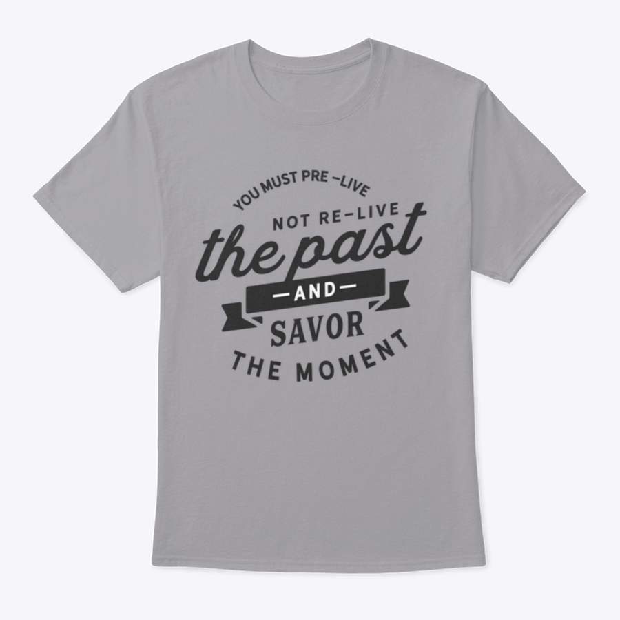 A motivational t-shirt featuring the phrase 'You Must Pre-Live The Future Not Re-Live The Past', made from soft cotton fabric.