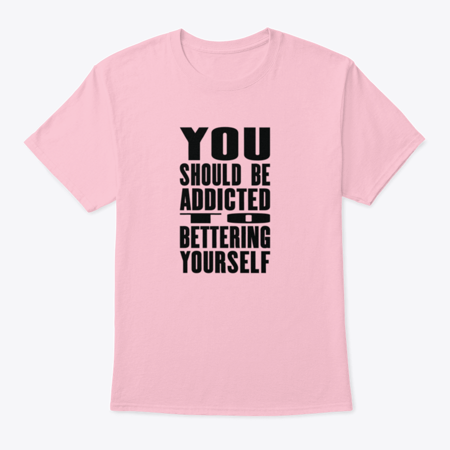 A motivational T-shirt featuring the phrase 'You Should Be Addicted To Bettering Yourself', made from soft cotton fabric.