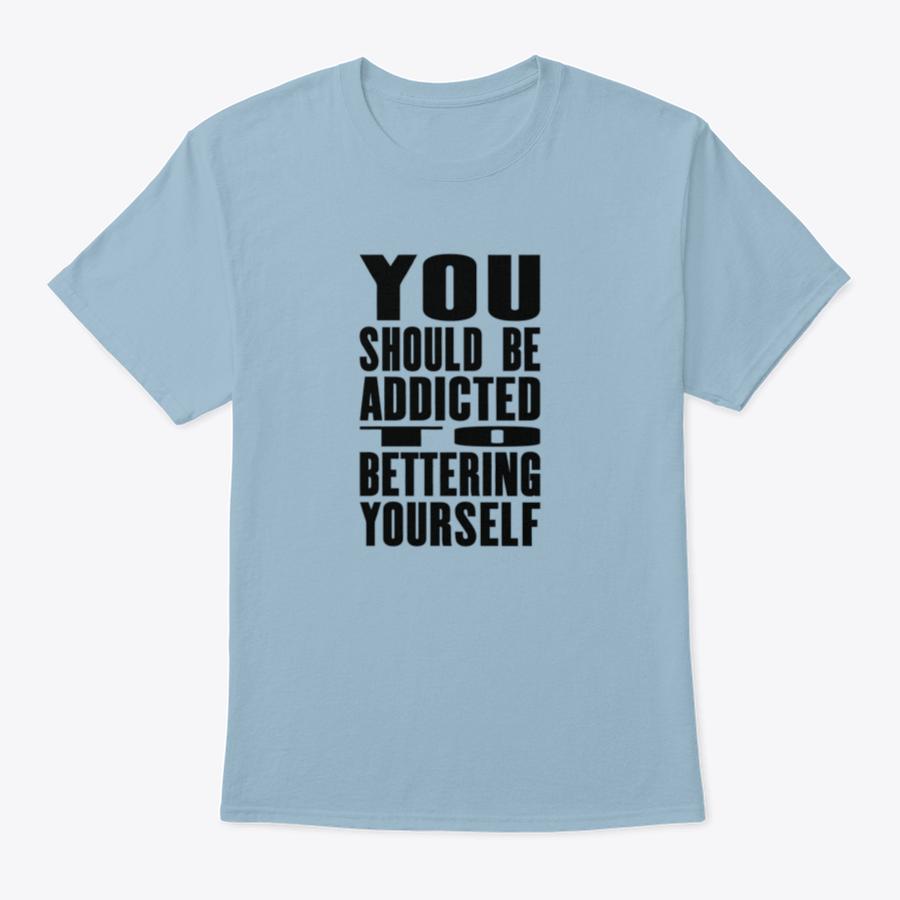 A motivational T-shirt featuring the phrase 'You Should Be Addicted To Bettering Yourself', made from soft cotton fabric.