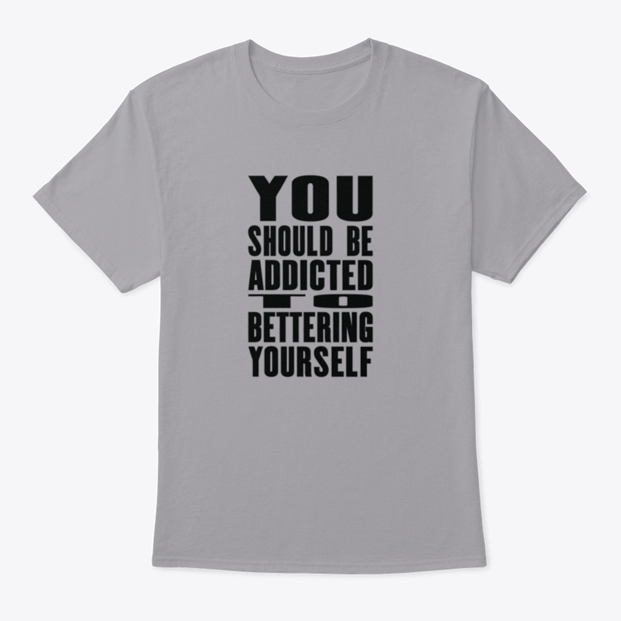 A motivational T-shirt featuring the phrase 'You Should Be Addicted To Bettering Yourself', made from soft cotton fabric.