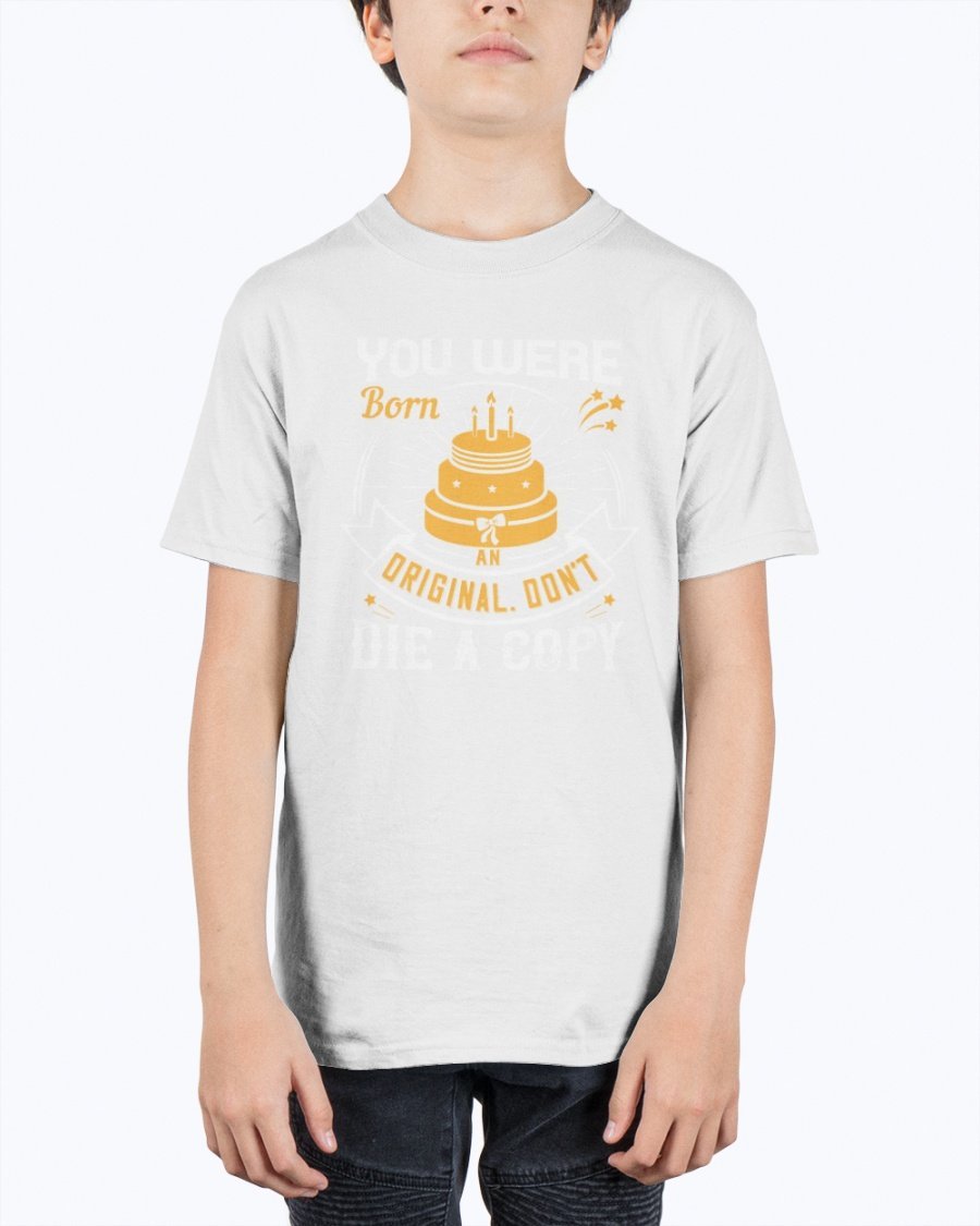 Youth tee featuring the phrase 'You Were Born an Original. Don't Die a Copy' in a stylish design, perfect for birthdays.