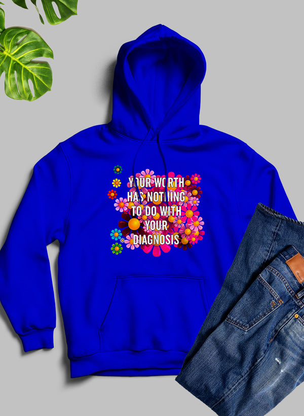 A cozy hoodie featuring the phrase 'Your Worth Has Nothing To Do With Your Diagnosis', designed by top artists, showcasing a stylish and meaningful design.