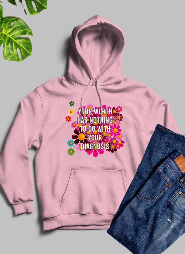 A cozy hoodie featuring the phrase 'Your Worth Has Nothing To Do With Your Diagnosis', designed by top artists, showcasing a stylish and meaningful design.