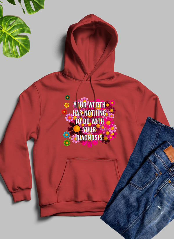 A cozy hoodie featuring the phrase 'Your Worth Has Nothing To Do With Your Diagnosis', designed by top artists, showcasing a stylish and meaningful design.