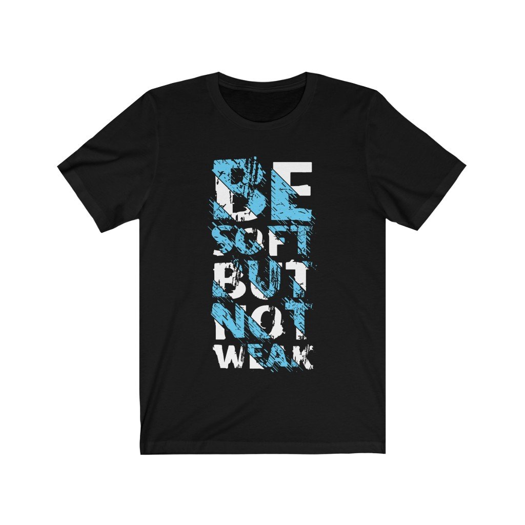 Be Soft But Not Weak Motivational T-Shirt in soft cotton, featuring a bold vinyl print, designed for comfort and style.