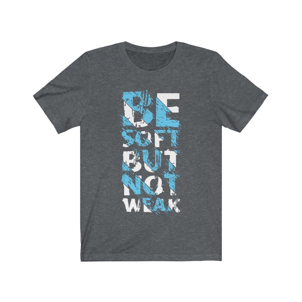 Be Soft But Not Weak Motivational T-Shirt in soft cotton, featuring a bold vinyl print, designed for comfort and style.