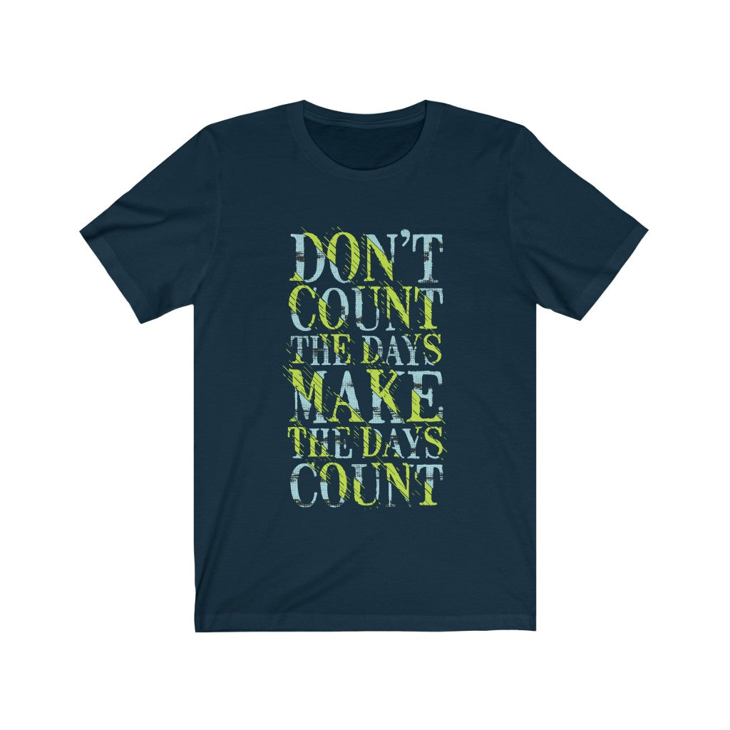 A stylish unisex t-shirt featuring the phrase 'Don't Count the Days' in bold lettering, made from 100% soft cotton.